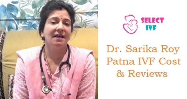 Dr. Sarika Roy Patna IVF Cost & Reviews 2019 Dr. Sarika Roy Patna IVF Cost & Reviews 2019