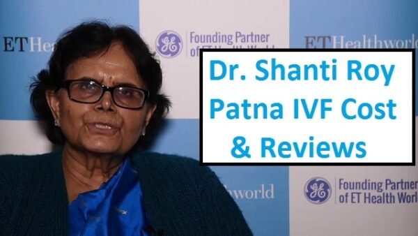 Dr. Shanti Roy Patna IVF cost Reviews 2019 Dr. Shanti Roy Patna IVF cost Reviews 2019