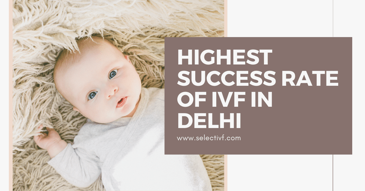 What is the IVF Success Rates in Delhi? Assuring Results 1 What is the IVF Success Rates in Delhi? Assuring Results