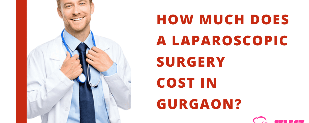 Laparoscopic Surgery Cost In Gurgaon 2020