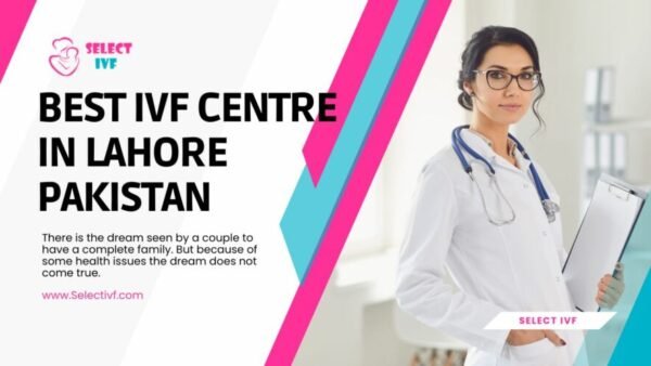 IVF CENTRE IN LAHORE IVF CENTRE IN LAHORE