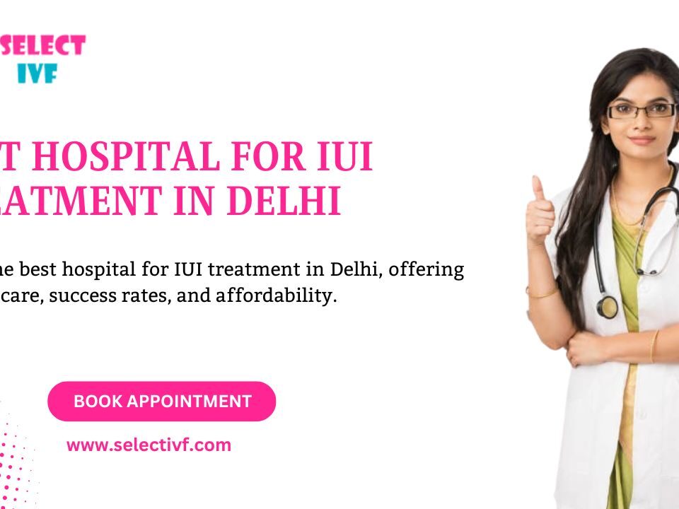 best hospital for iui treatment in delhi