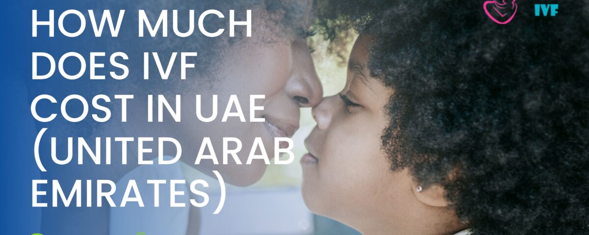 How much does IVF cost in UAE (United Arab Emirates) 2023?