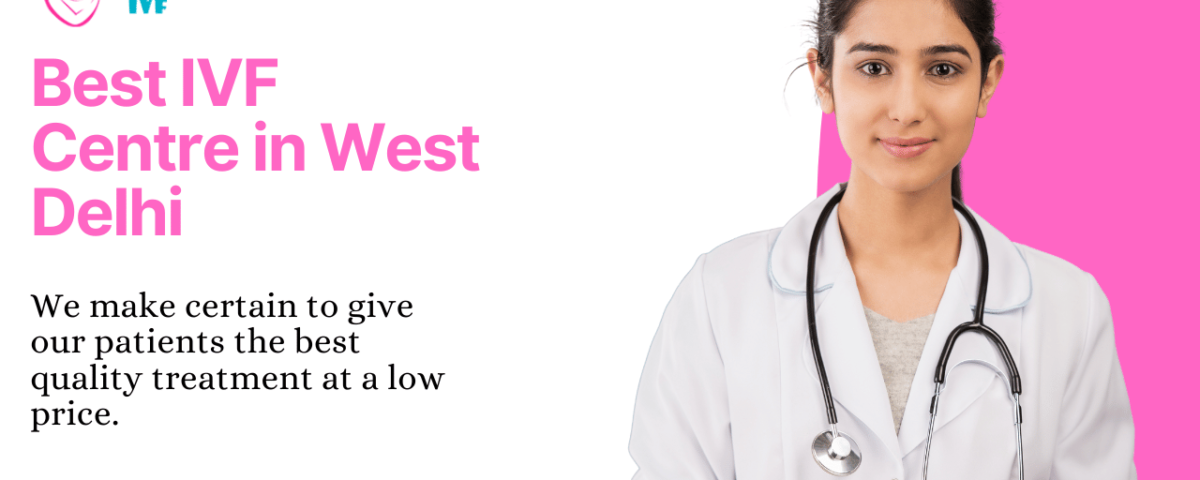 Best Ivf Centre In West Delhi