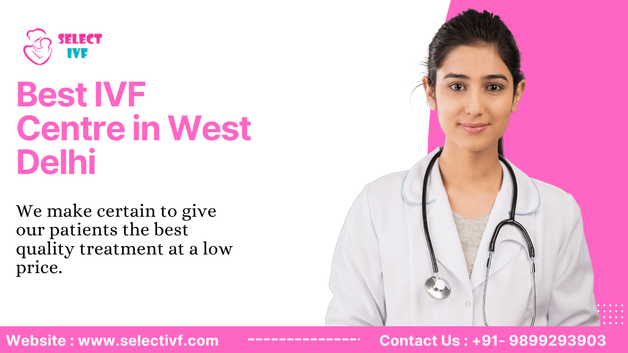 Best Ivf Centre In West Delhi