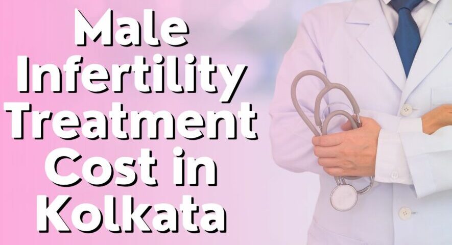 Male Infertility Treatment Cost in Kolkata