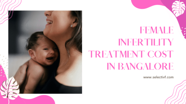 Female Infertility Treatment Cost in Bangalore