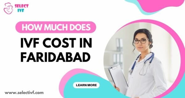 How Much Does IVF Cost in Faridabad