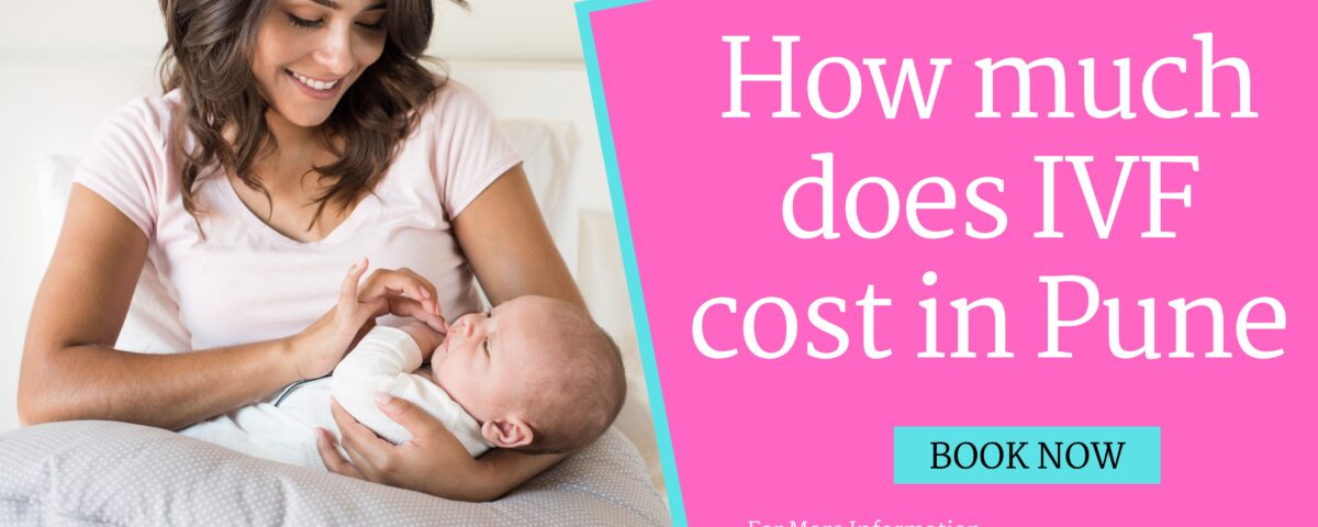 How Much Does IVF Cost in Pune 2023?