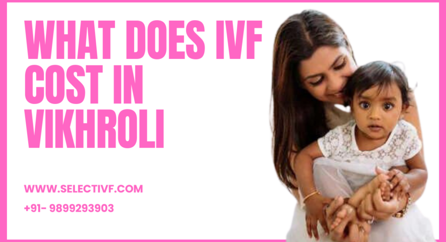 IVF Cost in Vikhroli