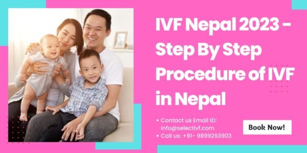 IVF Nepal 2023- Step By Step Procedure of IVF in Nepal IVF in Nepal