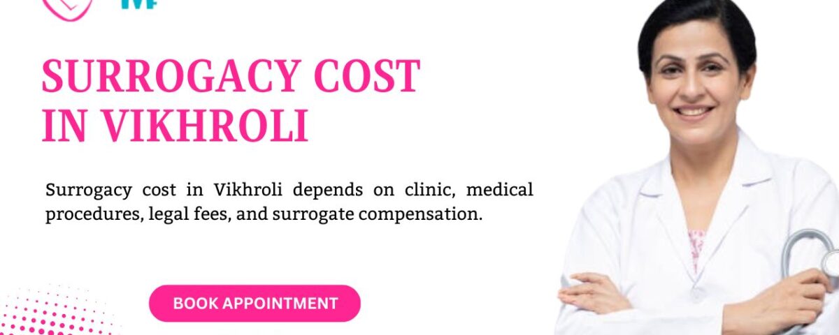 Surrogacy Cost in Vikhroli