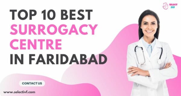 Top 10 Best Surrogacy Centre in Faridabad 2023