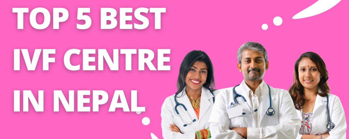 Top 5 Best IVF Centre in Nepal