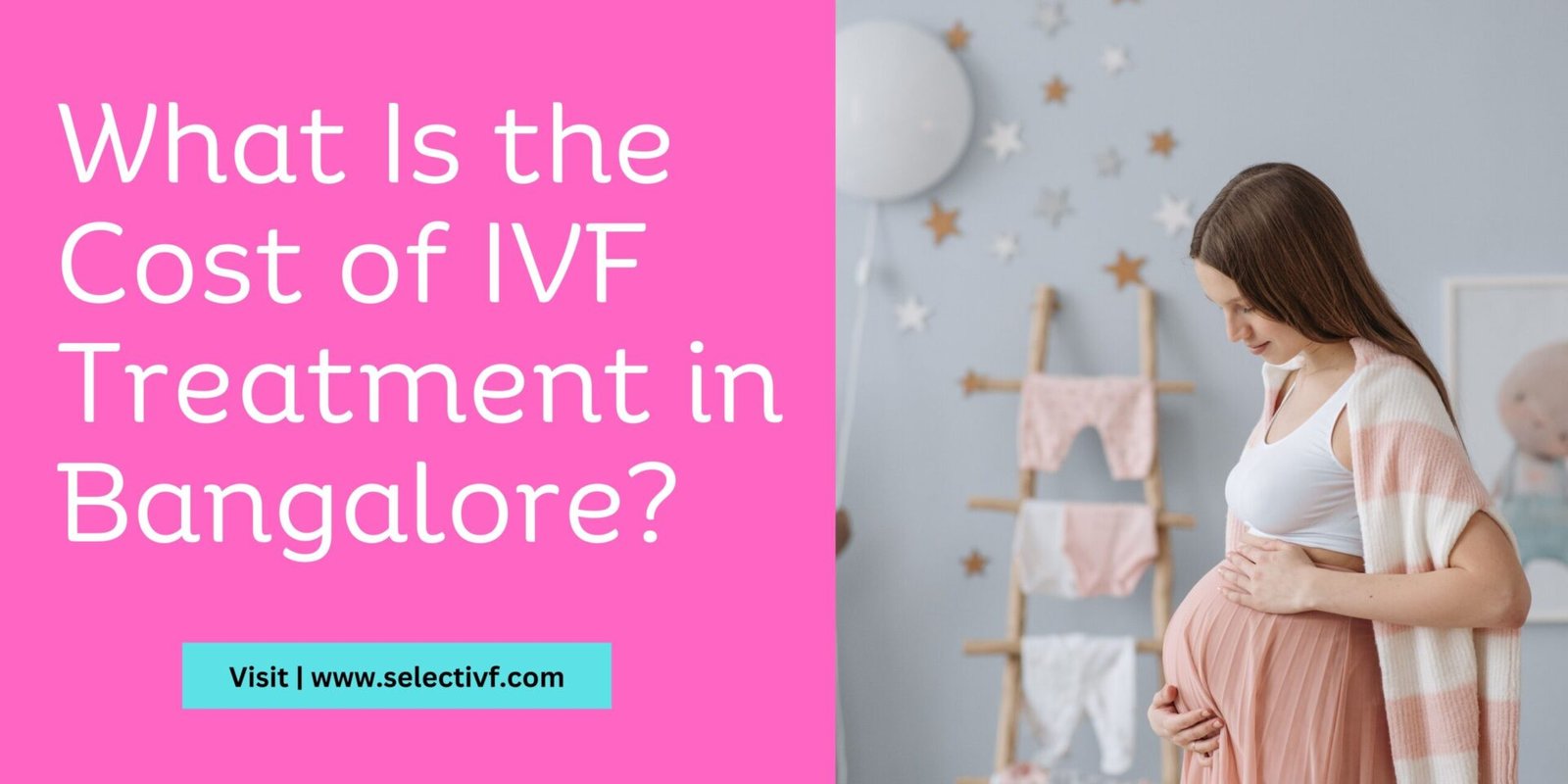 What Is the Cost of IVF Treatment in Bangalore What Is the Cost of IVF Treatment in Bangalore 2023?