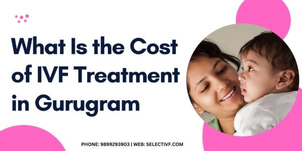 What Is the Cost of IVF Treatment in Gurugram What Is the Cost of IVF Treatment in Gurugram