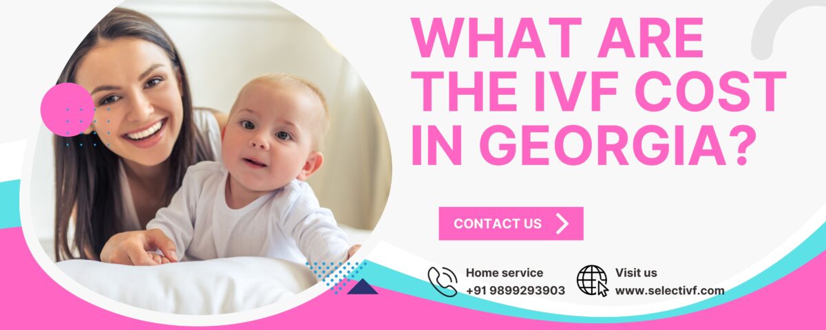What are the IVF Cost in Georgia 2023?