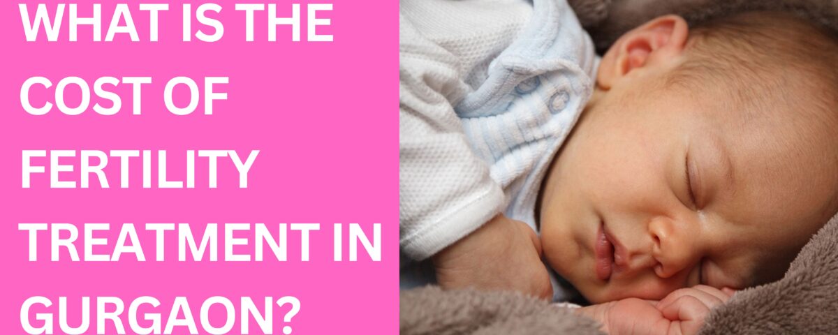 Cost of Fertility Treatment in Gurgaon