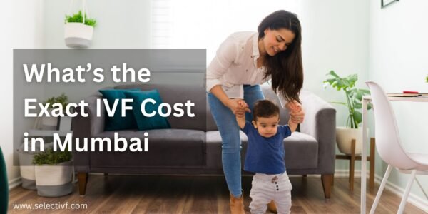 What’s the Exact IVF Cost in Mumbai What's the Exact IVF Cost in Mumbai in 2023