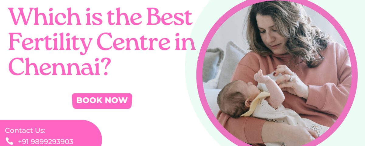 Which is the Best Fertility Centre in Chennai 2023?