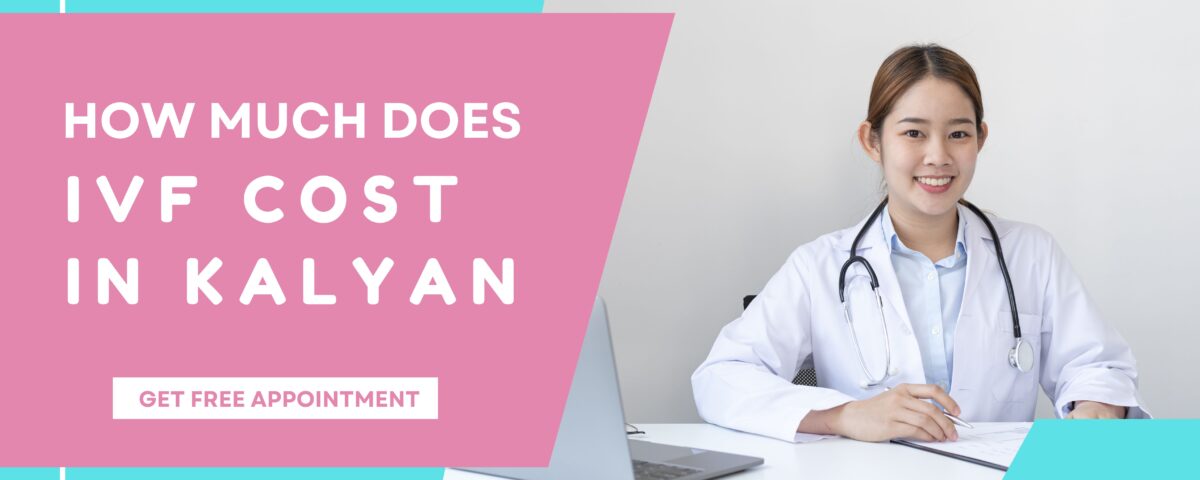 How Much Does IVF Cost In Kalyan 2023