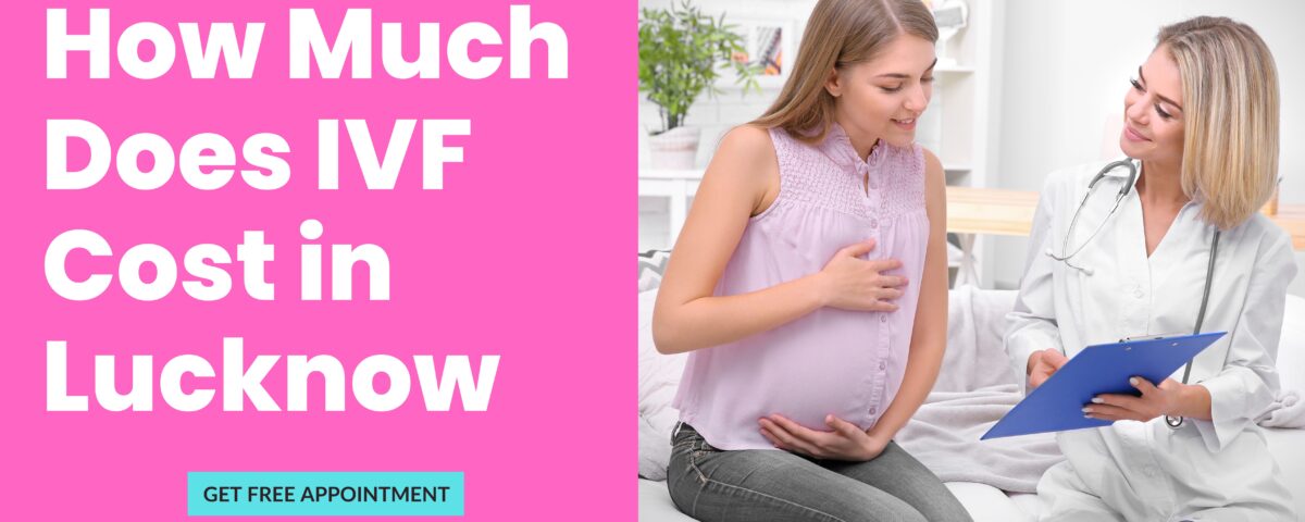 How Much Does IVF Cost in Lucknow 2023 