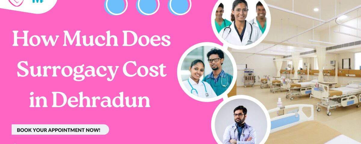 How Much Does Surrogacy Cost in Dehradun 2023