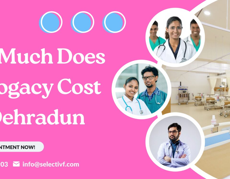 How Much Does Surrogacy Cost in Dehradun 2023