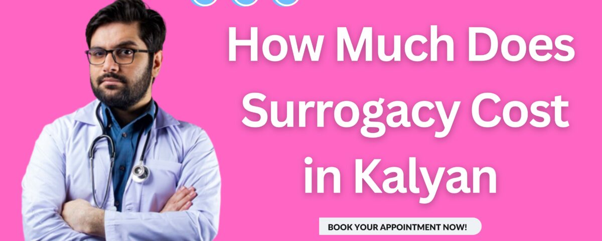 How Much Does Surrogacy Cost in Kalyan 2023