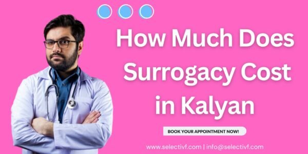 How Much Does Surrogacy Cost in Kalyan 2023