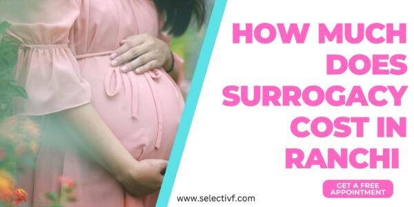 Surrogacy Cost in Ranchi