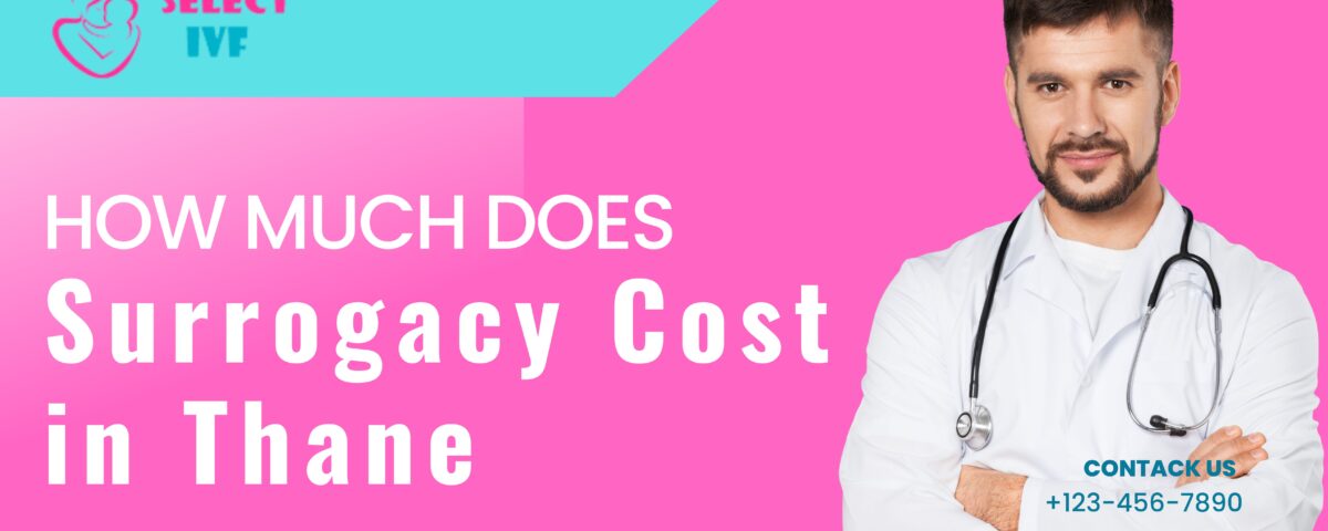 How Much Does Surrogacy Cost in Thane 2023?