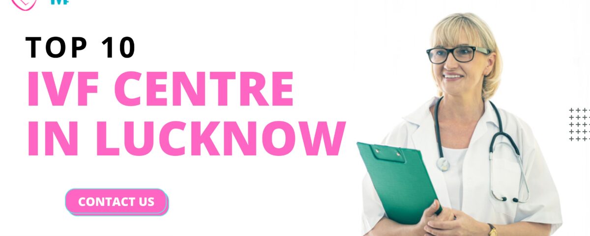 Top 10 IVF Centre in Lucknow 2023