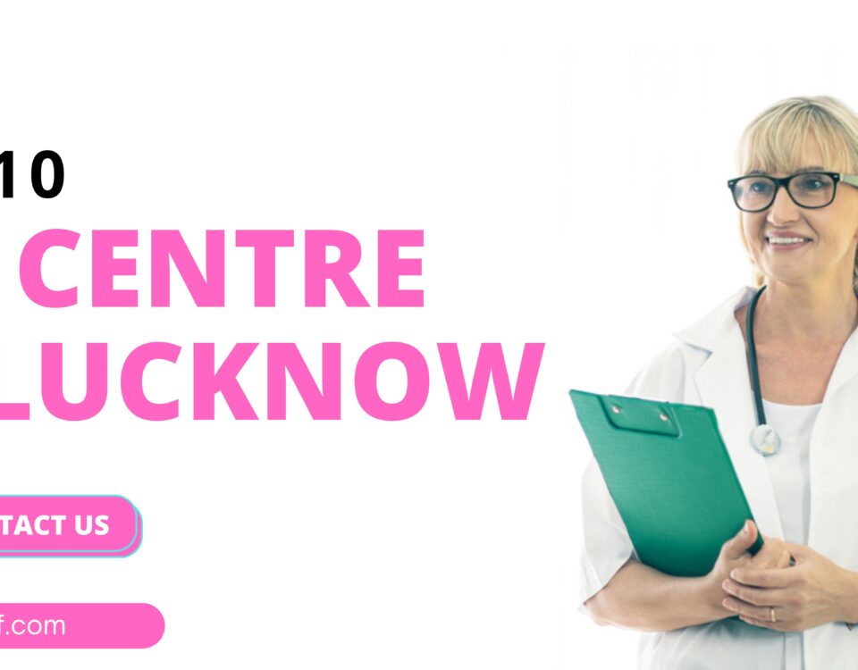 Top 10 IVF Centre in Lucknow 2023