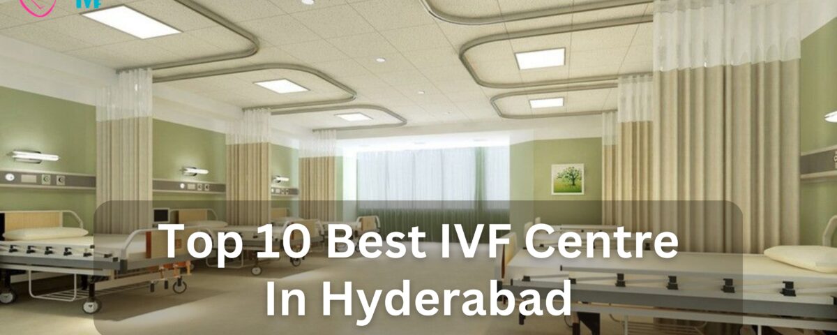 Top 10 Best IVF Centre In Hyderabad 2023
