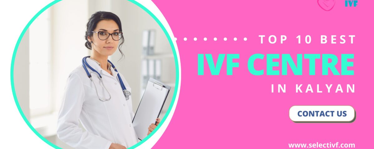 Top 10 Best IVF Centre in Kalyan 2023