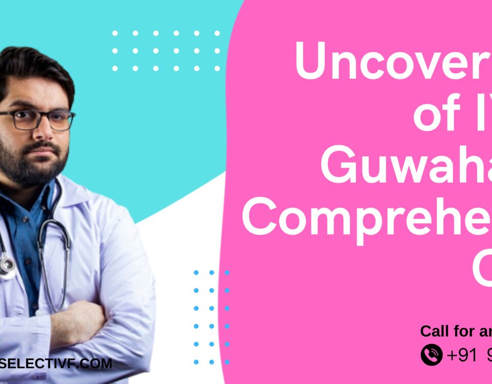 Uncover Cost of IVF in Guwahati: A Comprehensive Guide
