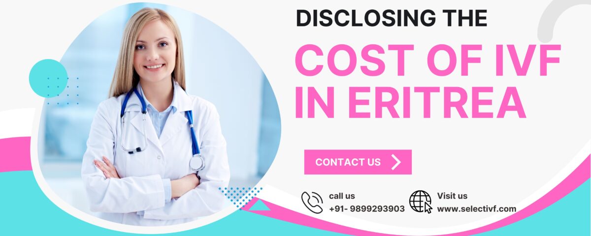 Disclosing The Cost of IVF in Eritrea 2023