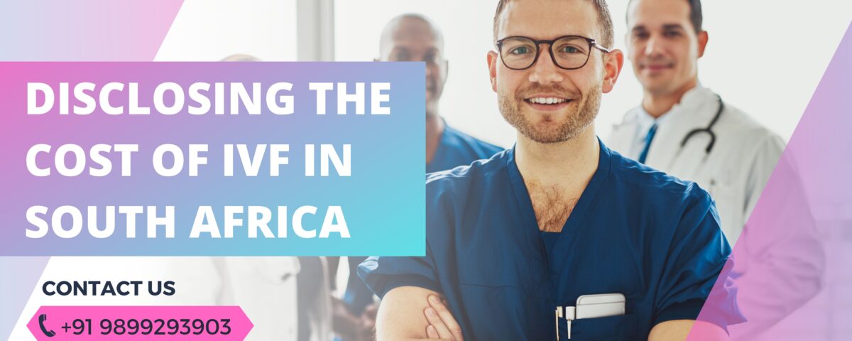 Disclosing the Cost of IVF in South Africa 2023