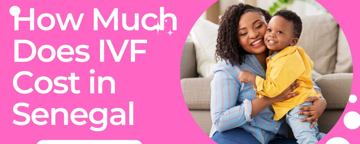How Much Does IVF Cost in Senegal 2023