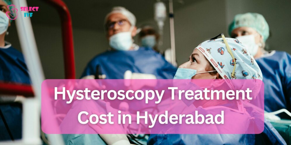 How Much Does Hysteroscopy Treatment Cost in Hyderabad 2024