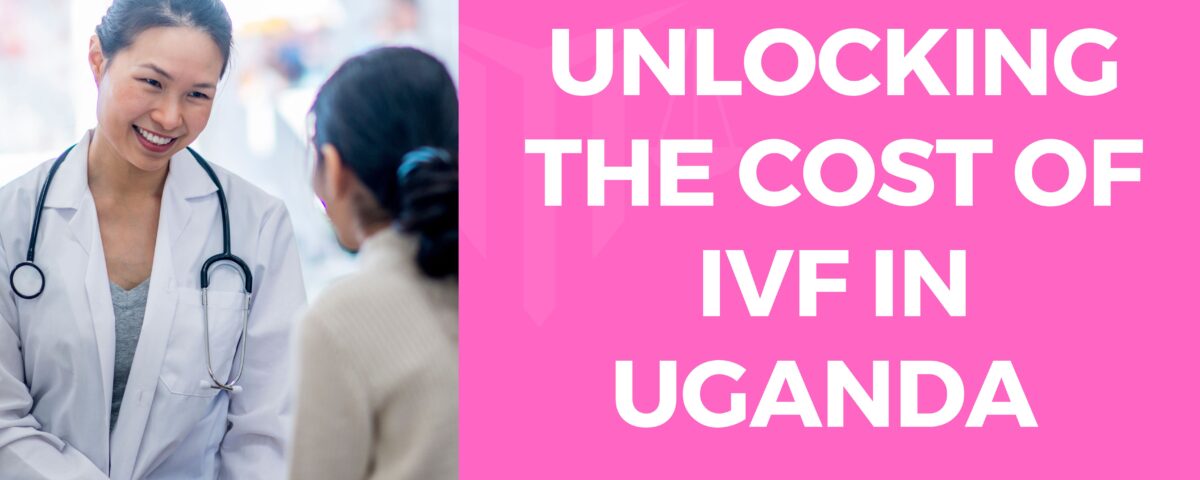 Unlocking the cost of IVF in Uganda 2023