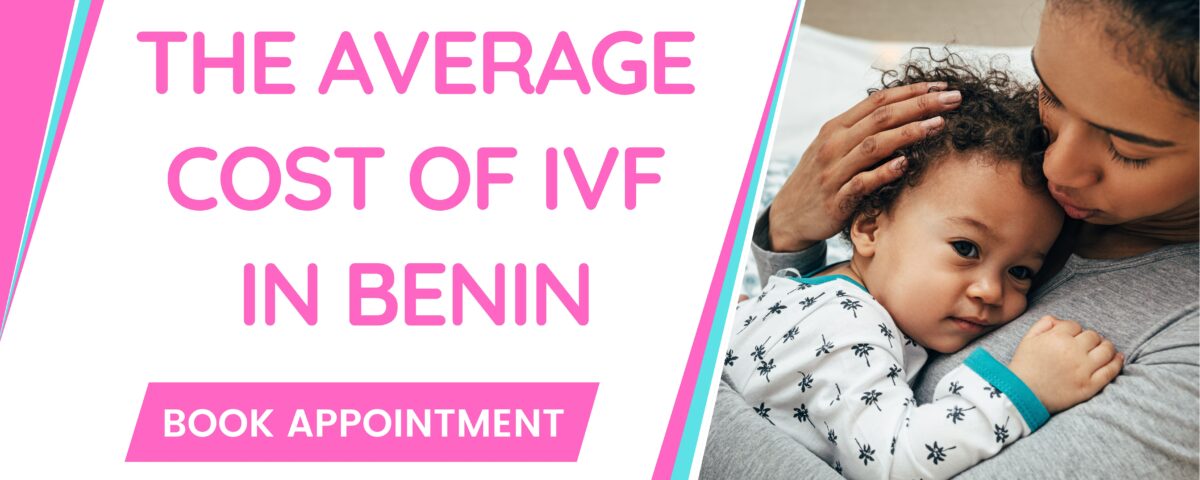 The Average Cost of IVF in Benin 2023