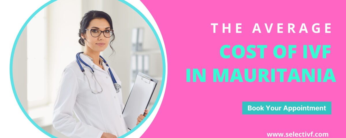 The Average Cost of IVF in Mauritania 2023