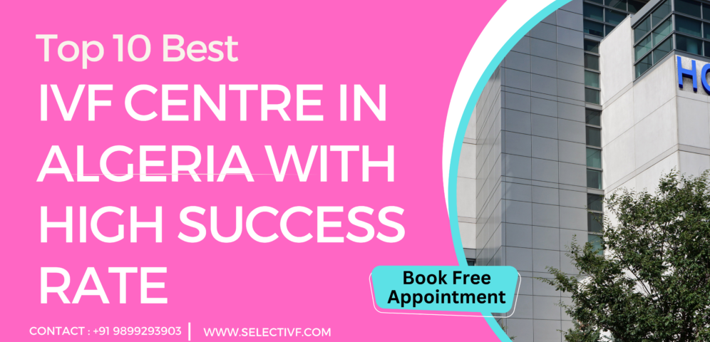 Top 10 Best IVF Centre in Algeria with High Success Rate in 2023