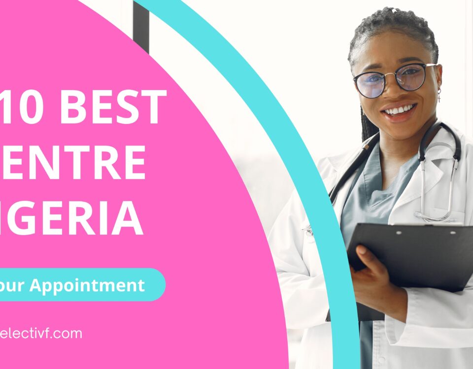 Top 10 Best IVF Centre in Nigeria 2023