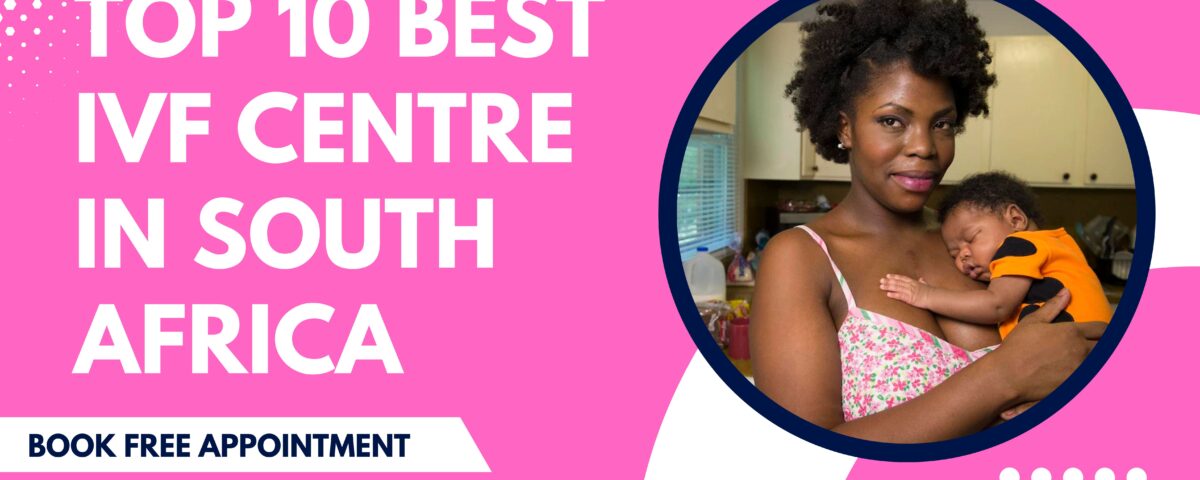 Top 10 Best IVF Centre in South Africa 2023