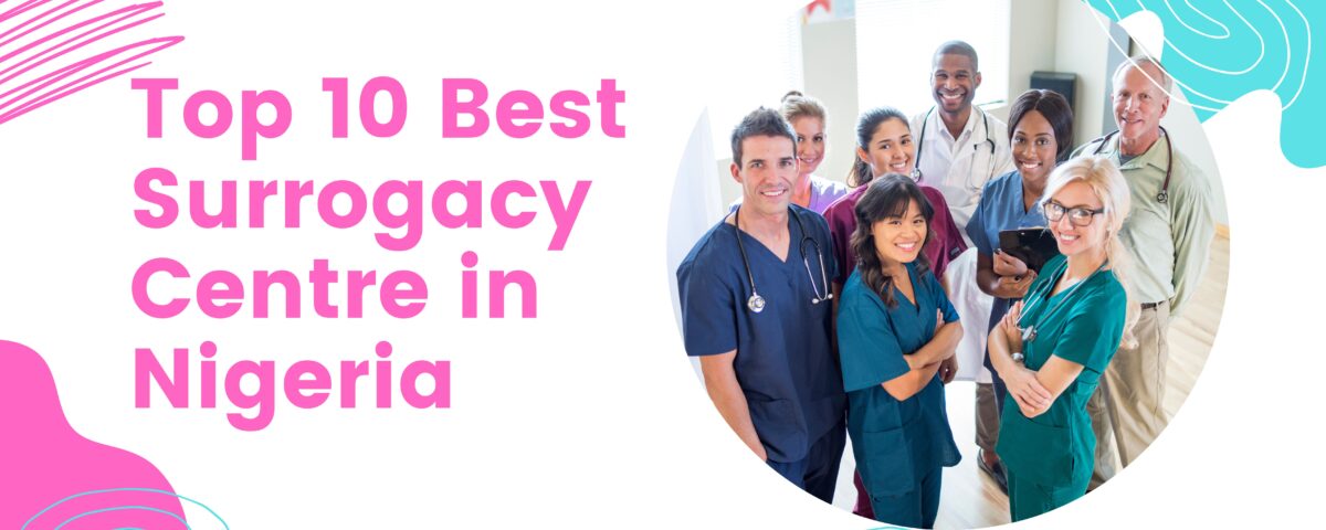 Top 10 Best Surrogacy Centre in Nigeria 2023
