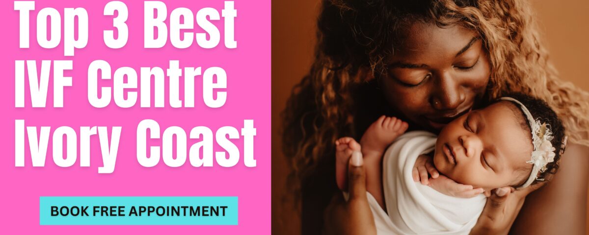 Top 3 Best IVF Centre Ivory Coast 2023