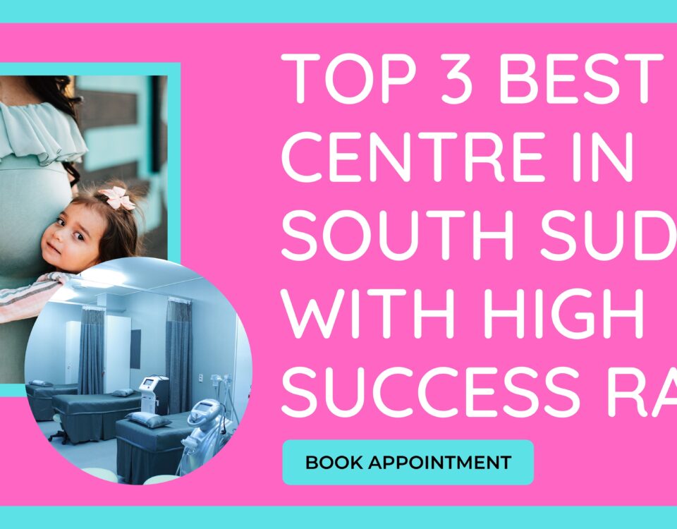 Top 3 Best IVF Centre in South Sudan with High Success Rate 2023